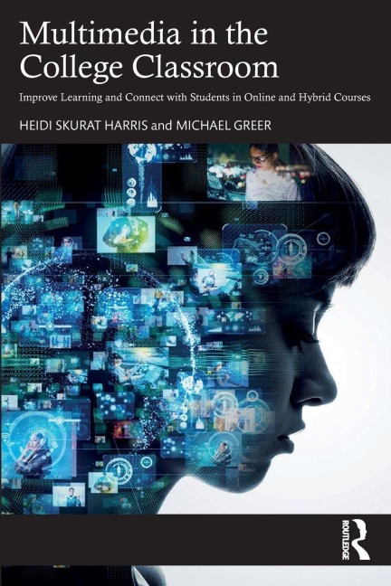 Multimedia in the College Classroom - Heidi Skurat Harris, Michael Greer