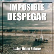 Cover-Bild zum Titel 'Imposible despegar' von 'Isabel Nebot Salazar'