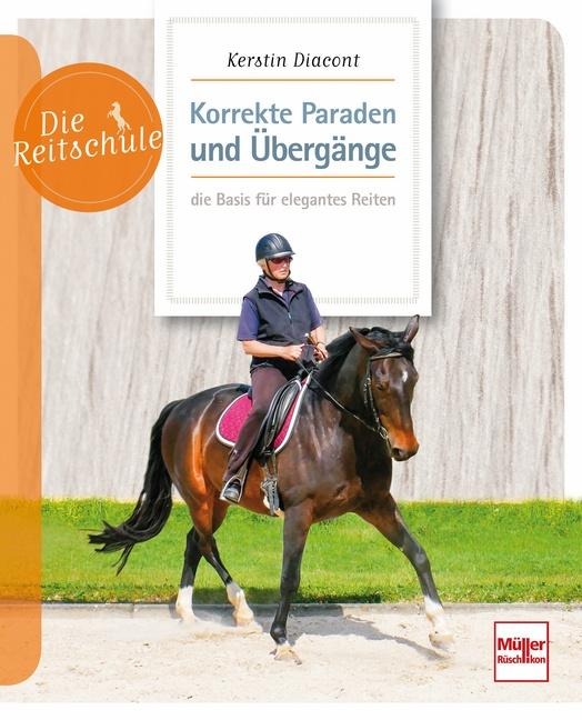 Korrekte Paraden und Übergänge - die Basis für elegantes Reiten - Kerstin Diacont