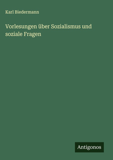Vorlesungen über Sozialismus und soziale Fragen - Karl Biedermann