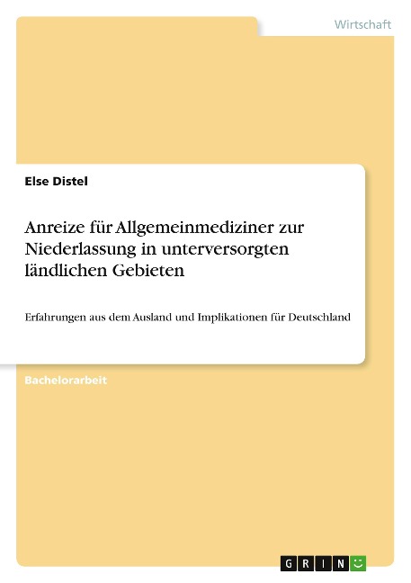 Anreize für Allgemeinmediziner zur Niederlassung in unterversorgten ländlichen Gebieten - Else Distel