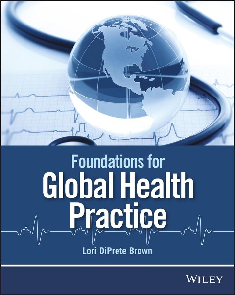 Foundations for Global Health Practice - Lori Diprete Brown