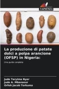 La produzione di patate dolci a polpa arancione (OFSP) in Nigeria - Jude Teryima Nyor, Jude A Mbanasor, Orfoh Jacob Torkuma