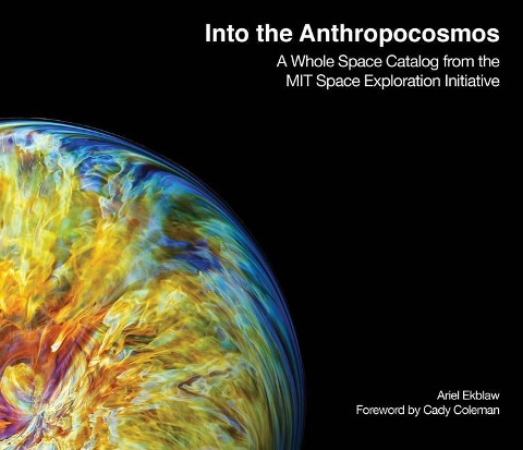 Into the Anthropocosmos - Ariel Ekblaw, Catherine Coleman