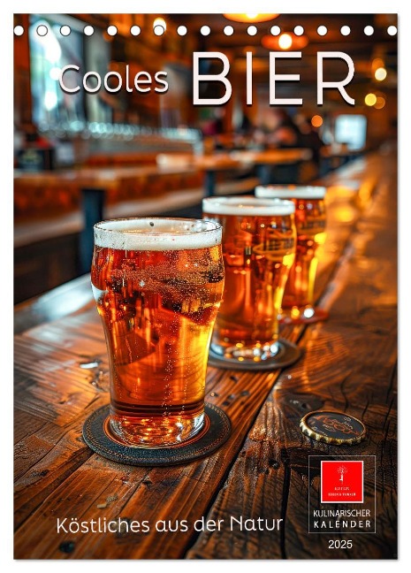 Cooles Bier - Köstliches aus der Natur. (Tischkalender 2025 DIN A5 hoch), CALVENDO Monatskalender - Peter Roder