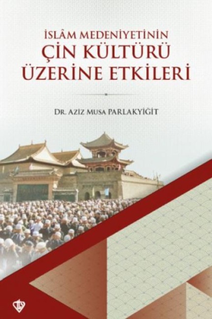 Islam Medeniyetinin Cin Kültürü Üzerine - Aziz Musa Parlakyigit