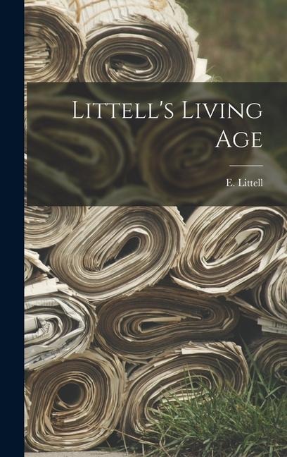 Littell's Living Age - E. Littell