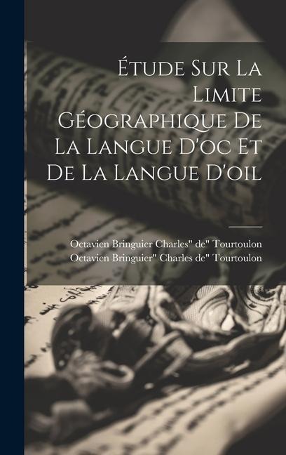 Étude sur la Limite Géographique de la Langue d'oc et de la Langue d'oil - Octavien Bringuier C de Tourtoulon, Octavien Bringuier Ch de Tourtoulon