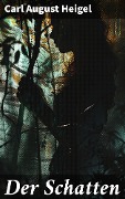 Cover-Bild zum Titel 'Der Schatten' von 'Carl August Heigel'