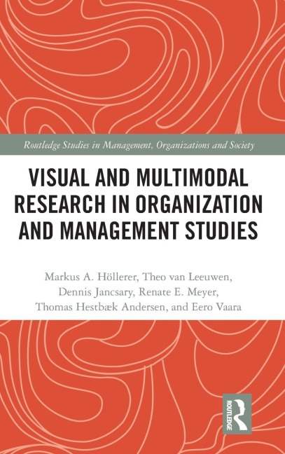 Visual and Multimodal Research in Organization and Management Studies - Markus Höllerer, Dennis Jancsary, Theo Van Leeuwen