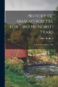 History of Massachusetts, for Two Hundred Years: From the Year 1620 to 1820 - Alden Bradford