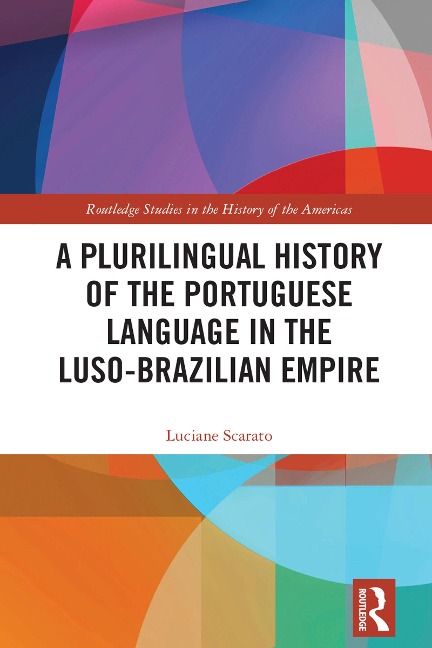 A Plurilingual History of the Portuguese Language in the Luso-Brazilian Empire - Luciane Scarato
