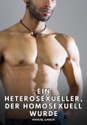 Cover-Bild zum Titel 'Ein Heterosexueller, der homosexuell wurde' von 'Manuel García'