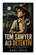 Cover-Bild zum Titel 'Tom Sawyer als Detektiv (Von Huck Finn erzählt)' von 'Mark Twain'