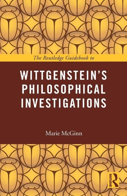 The Routledge Guidebook to Wittgenstein's Philosophical Investigations - Marie Mcginn