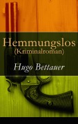 Cover-Bild zum Titel 'Hemmungslos (Kriminalroman)' von 'Hugo Bettauer'