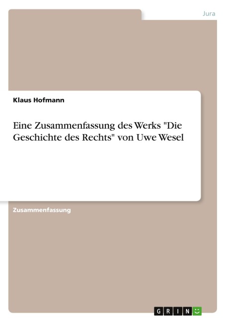 Eine Zusammenfassung des Werks "Die Geschichte des Rechts" von Uwe Wesel - Klaus Hofmann