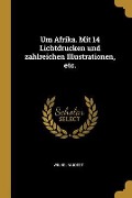 Cover-Bild zum Titel 'Um Afrika. Mit 14 Lichtdrucken Und Zahlreichen Illustrationen, Etc.' von 'Wilhelm Joest'