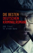 Cover-Bild zum Titel 'Die besten deutschen Kriminalromane: 200 Titel in einem Band' von 'Hugo Bettauer, Ricarda Huch, Friedrich Glauser, Karl May, E. T. A. Hoffmann'