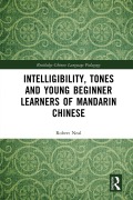 Cover-Bild zum Titel 'Intelligibility, Tones and Young Beginner Learners of Mandarin Chinese' von 'Robert Neal'