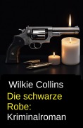 Cover-Bild zum Titel 'Die schwarze Robe: Kriminalroman' von 'Wilkie Collins'