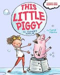 This Little Piggy: An Owner's Manual - Cyndi Marko
