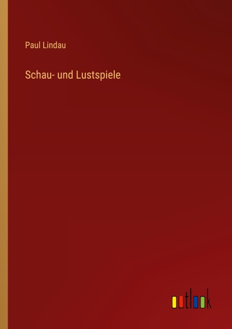 Schau- und Lustspiele - Paul Lindau