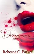Cover-Bild zum Titel 'Destruction (Erotik Thriller)' von 'Rebecca C. Parker'