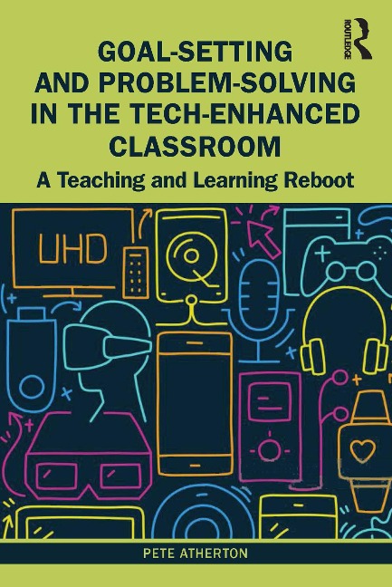 Goal-Setting and Problem-Solving in the Tech-Enhanced Classroom - Pete Atherton