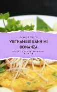 Vietnamese Banh Mi Bonanza: Creative Sandwiches with a Twist - Pablo Picante