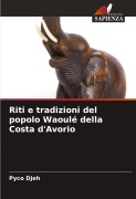 Cover-Bild zum Titel 'Riti e tradizioni del popolo Waoulé della Costa d'Avorio' von 'Pyco Djeh'