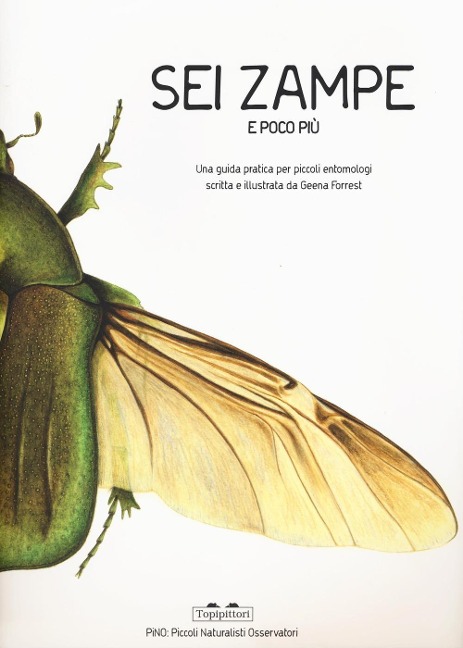 Sei zampe e poco più. Una guida pratica per piccoli entomologi - Geena Forrest