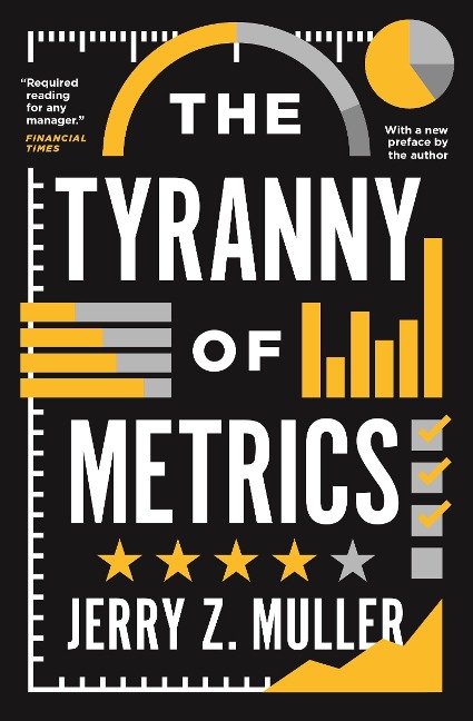 The Tyranny of Metrics - Jerry Z. Muller