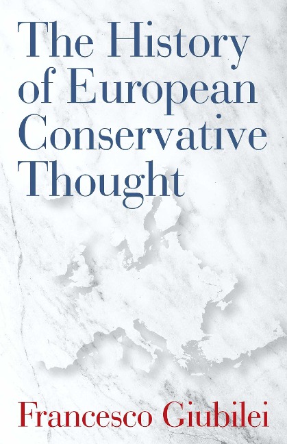 The History of European Conservative Thought - Francesco Giubilei