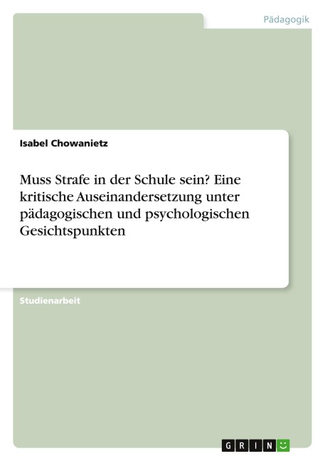 Muss Strafe in der Schule sein? Eine kritische Auseinandersetzung unter pädagogischen und psychologischen Gesichtspunkten - Isabel Chowanietz