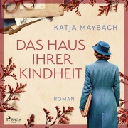 Cover-Bild zum Titel 'Das Haus ihrer Kindheit' von 'Katja Maybach'