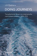 Cover-Bild zum Titel 'Doing Journeys - Transatlantische Reisen von Lateinamerika nach Europa schreiben, 1839-1910' von 'Lilli Riettiens'