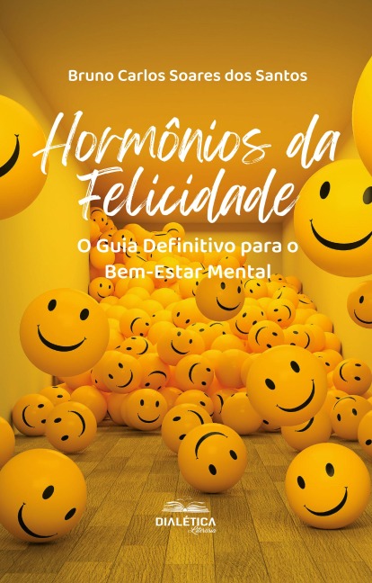 Hormônios da Felicidade - Bruno Carlos Soares dos Santos