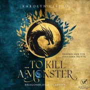 Cover-Bild zum Titel '... to Kill a Monster - Dragonblood Academy 2' von 'Karolyn Ciseau'