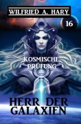 Cover-Bild zum Titel 'Herr der Galaxien 16 - Kosmische Prüfung' von 'Wilfried A. Hary'