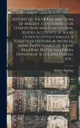 History of the House and Clan of Mackay, Containing, for Connection and Elucidation, Besides Accounts of Many Other Scottish Families, a Variety of Hi - 
