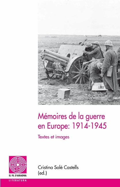 Mémoires de la guerre en Europe, 1914-1945 : textes et images - 