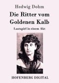 Cover-Bild zum Titel 'Die Ritter vom Goldenen Kalb' von 'Hedwig Dohm'