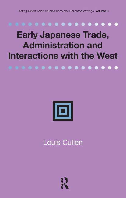 Early Japanese Trade, Administration and Interactions with the West - Louis Cullen