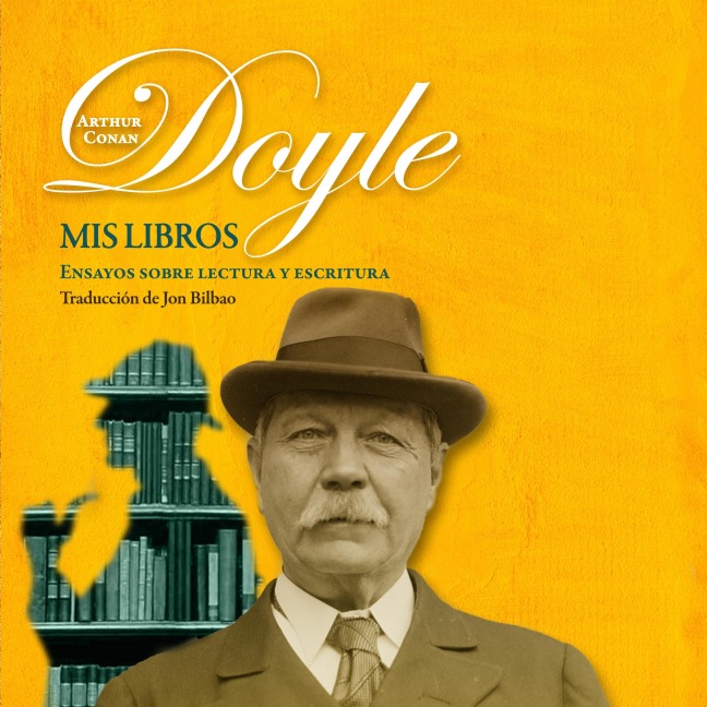 Mis libros. Ensayos sobre la escritura y la lectura - Arthur Conan Doyle