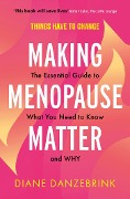 Making Menopause Matter - Diane Danzebrink