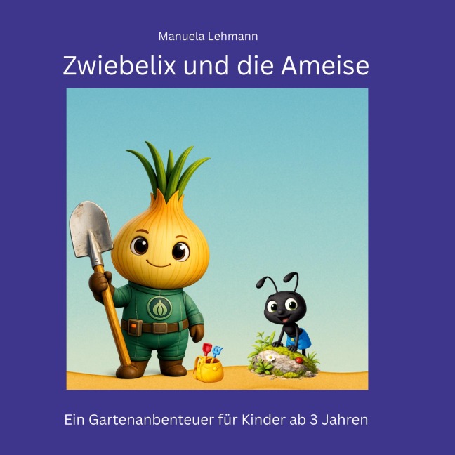 Zwiebelix und die Ameise - Manuela Lehmann