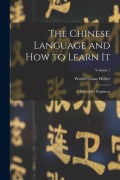 Cover-Bild zum Titel 'The Chinese Language and How to Learn It; a Manual for Beginners; Volume 1' von 'Walter Caine Hillier'