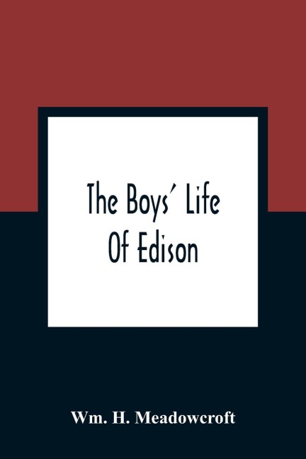The Boys' Life Of Edison - Wm. H. Meadowcroft