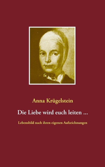 Die Liebe wird euch leiten ... - Anna Krügelstein